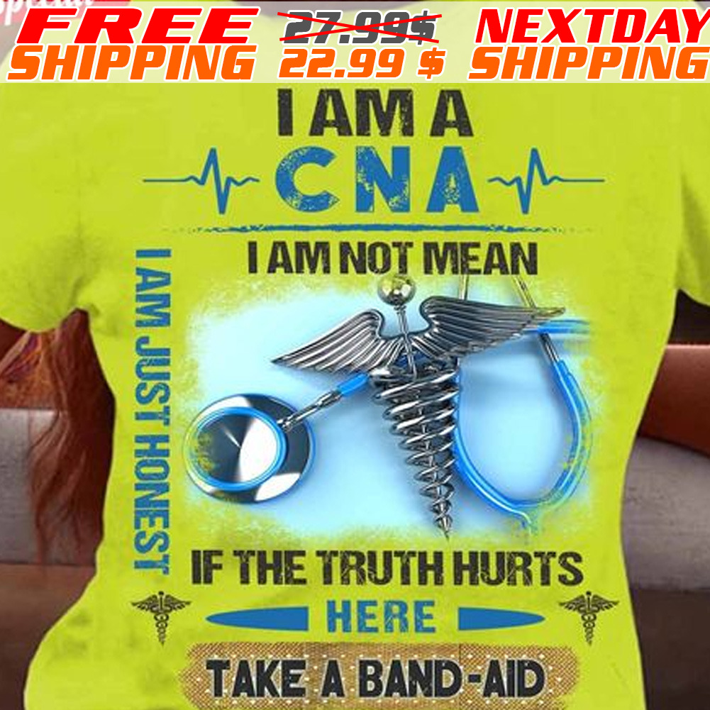 I Am CNA I Am Not Mean I Am Just Honest If The Truth Hurts Here Take A Band Aid Shirt