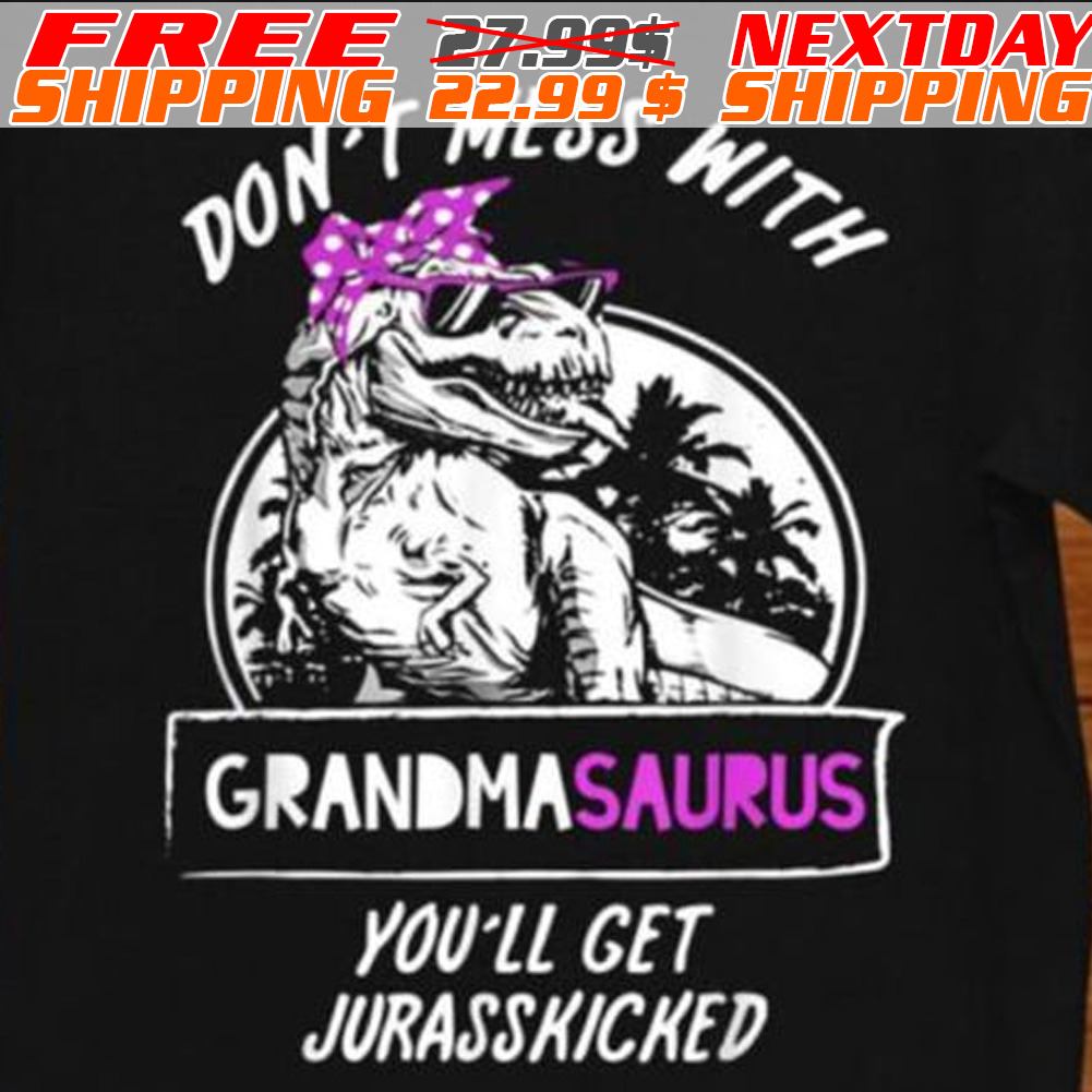 Dinosaur Don't Mess With Grandmasaurus You'll Get Jurasskicked Shirt