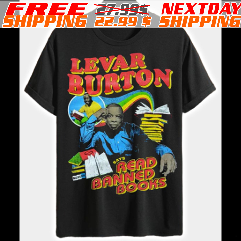 LeVar Burton Says Read Banned Books Shirt