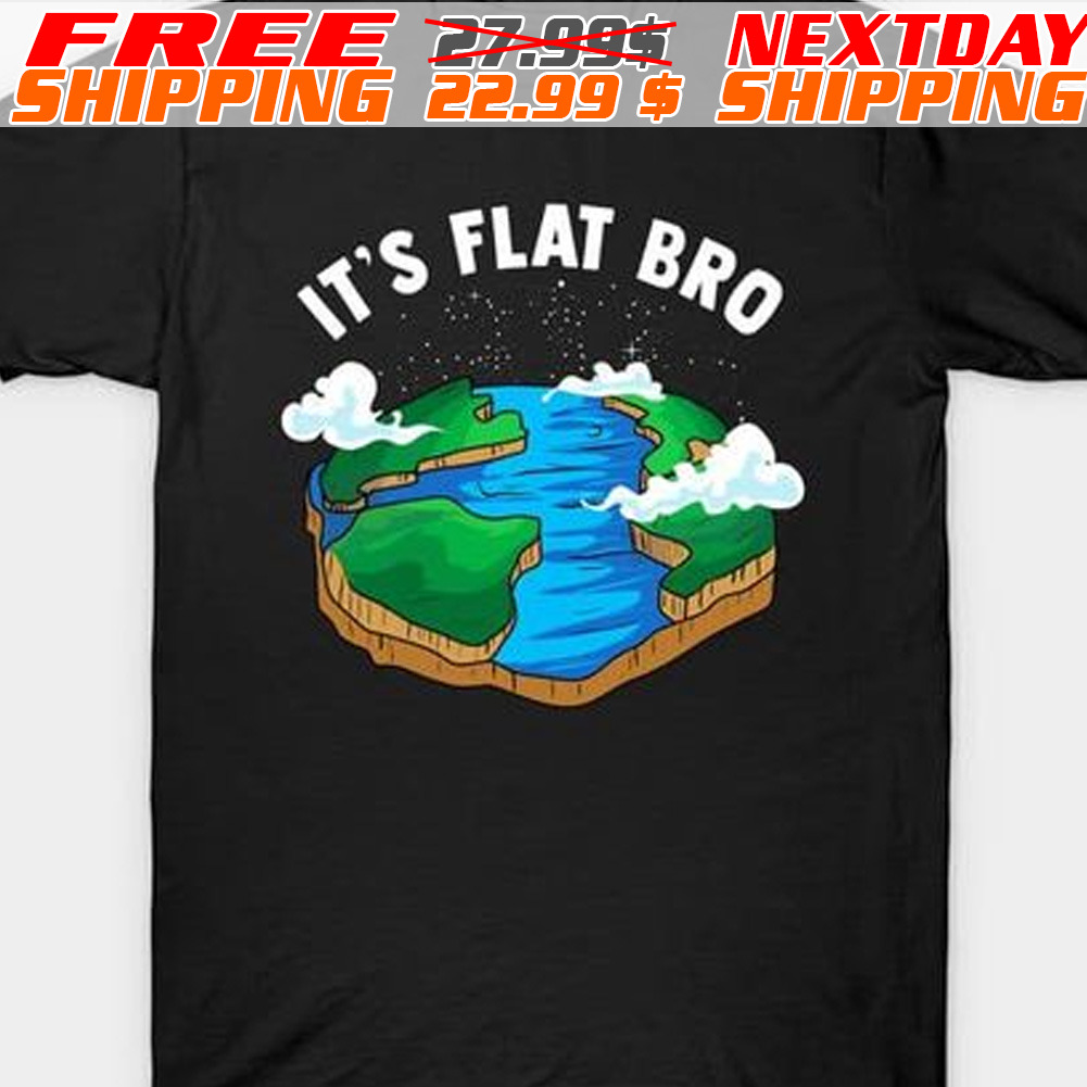 It's Flat Bro Earth Shirt