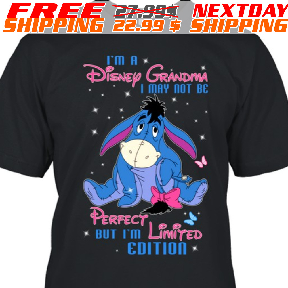 Eeyore I Am A Disney Grandpa I May Not Be Perfect But I Am Limited Edition Shirt