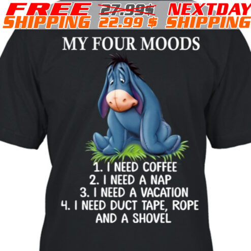 Eeyore My Four Moods I Need Coffee I Need A Nap I Need A Vacation I Need Duct Tape, Rope And A Shovel Shirt