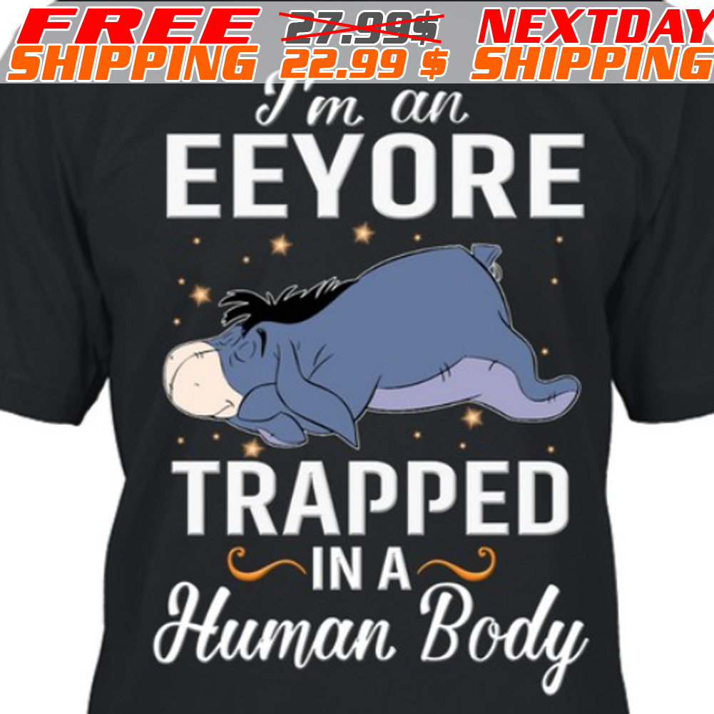 I Am A Eeyore Trapped In A Human Body Shirt