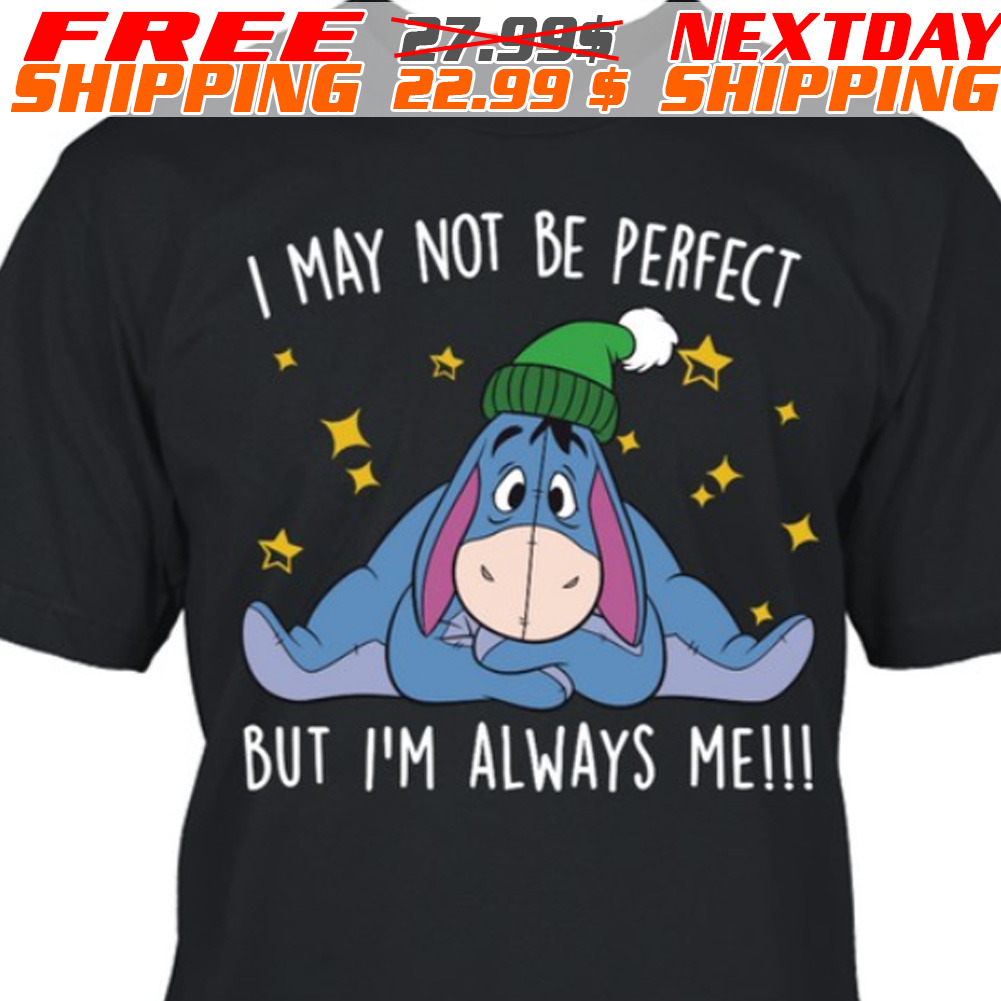 Eeyore I May Not Be Perfect But I'm Always Me Shirt