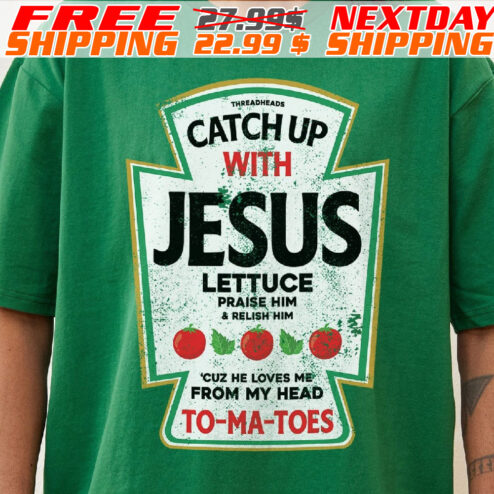Catch Up With Jesus Ketchup Shirt