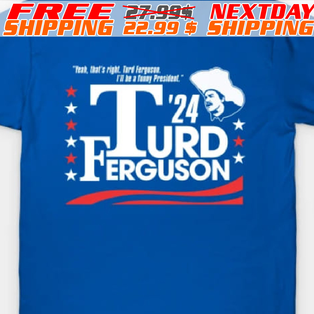 Turd Ferguson For President 2024 Shirt