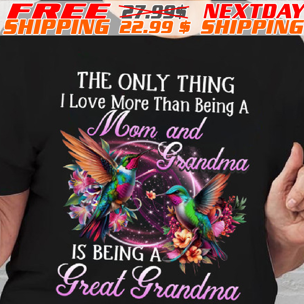 The Only Thing I Love More Than Being A Mom And Grandma Shirt