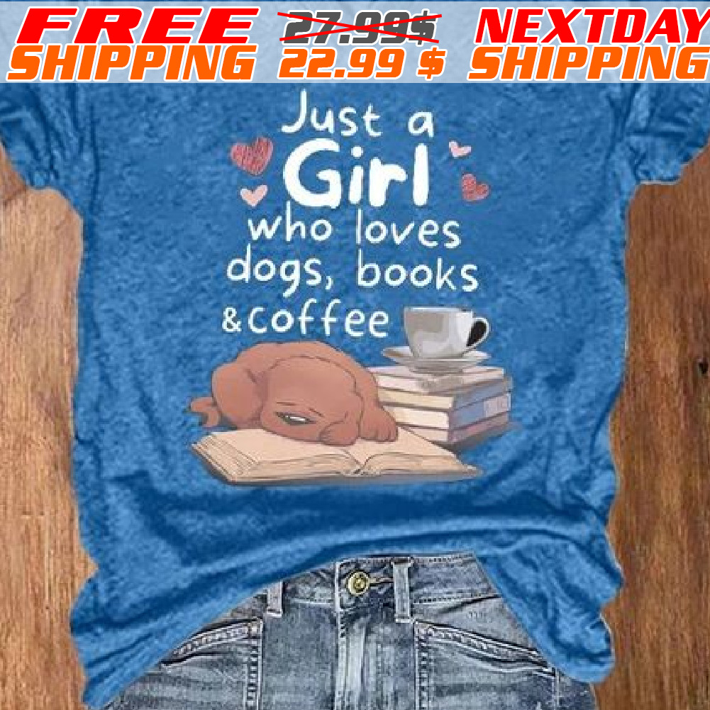 Just A Girl Who Loves Dogs Books And Coffee Shirt