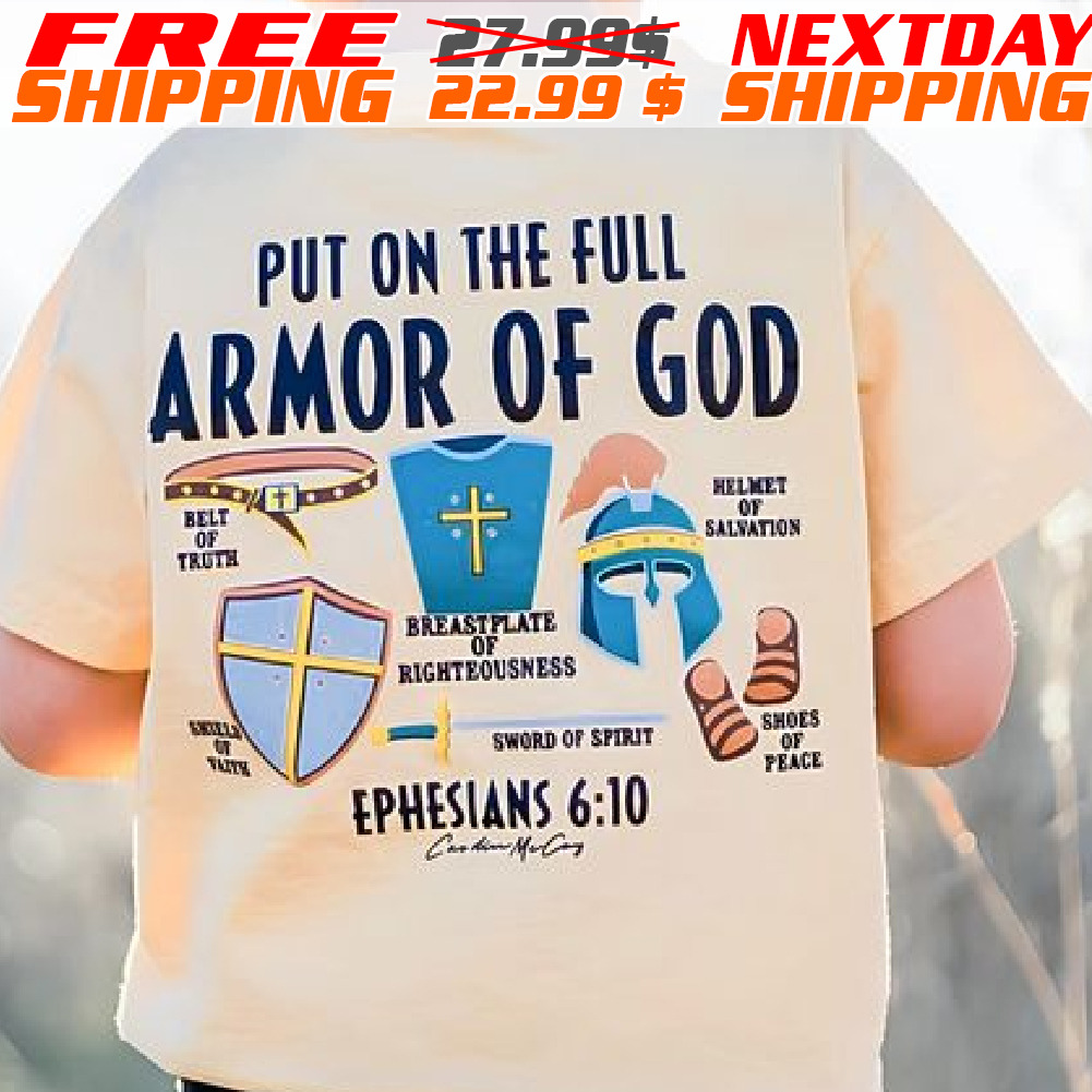 Put on the Full Armor of God -Ephesians 6:10 Shirt