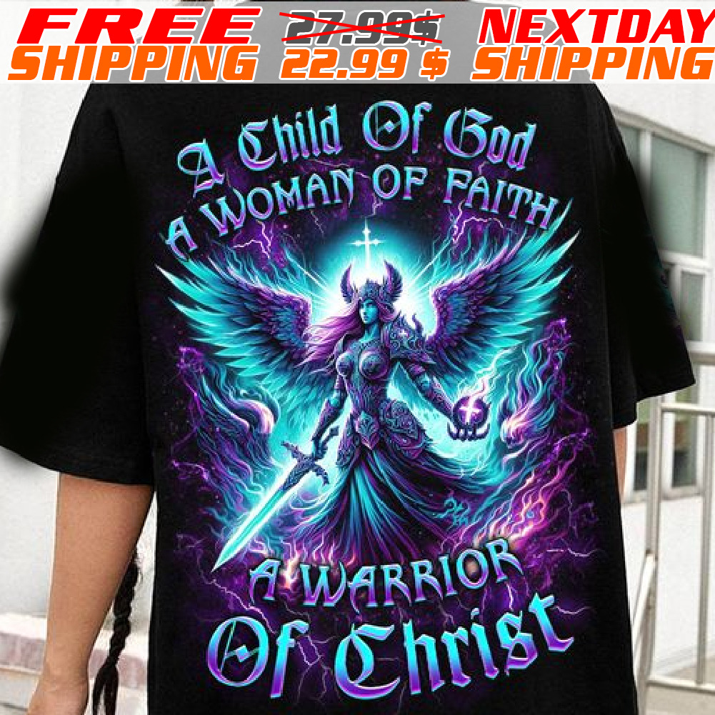 A Child Of God A Woman Of Faith A Warrior Of Christ Shirt
