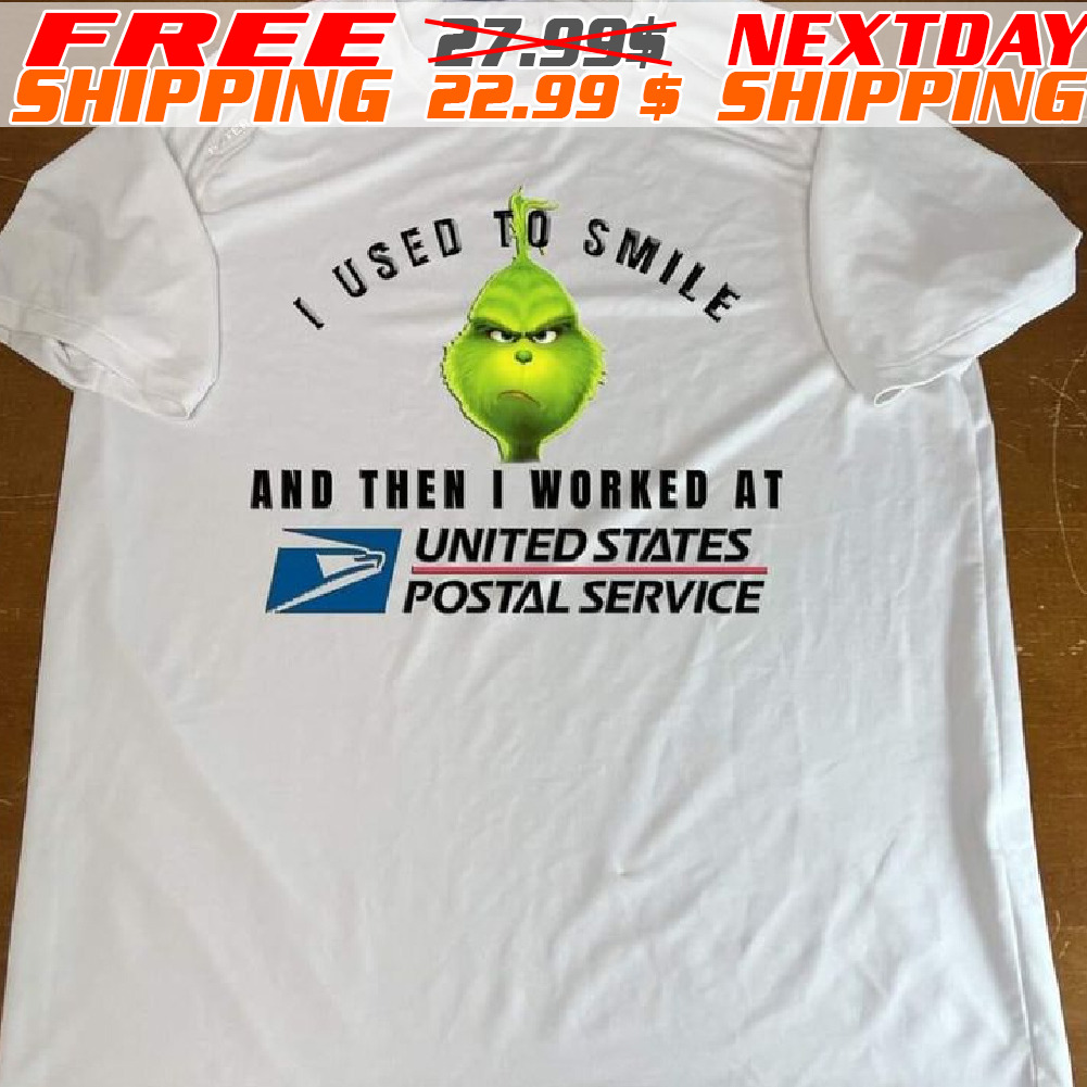I Used To Smile And Then I Worked At United States Postal Service Grinch Version Shirt