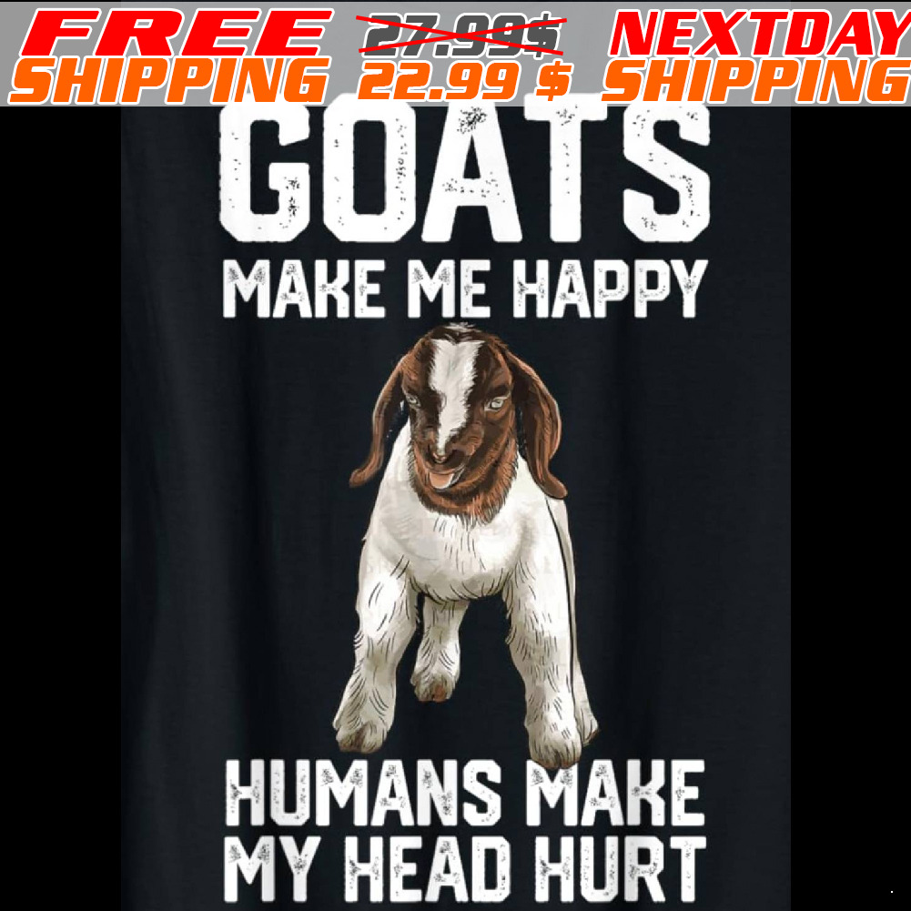 Goats Make Me Happy Humans Make My Head Hurt Shirt