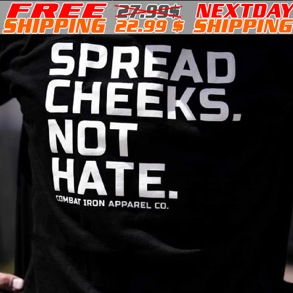 Spread Cheeks Not Hate Shirt