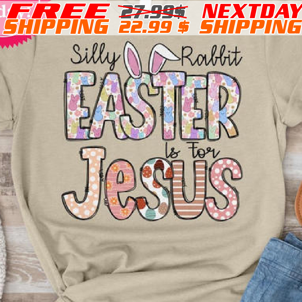 Silly Rabbit Easter To For Jesus Shirt