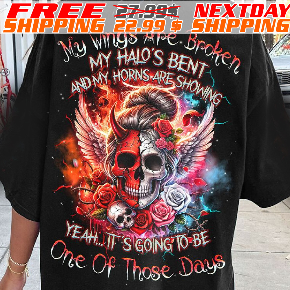 Skull My Wings Are Broken My Halo's Bent And My Horns Are Showing Yeah It's Going To be One Of Those Days Shirt