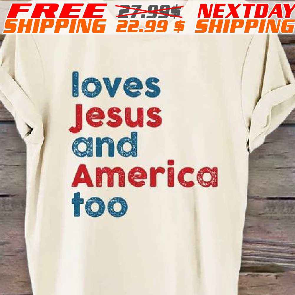Loves Jesus And America Too Shirt