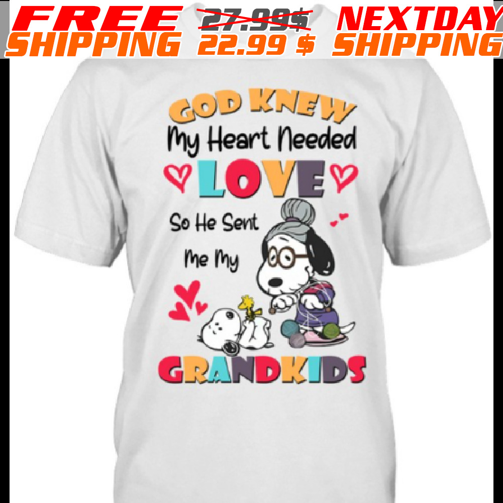 Snoopy God Knew My Heart Needed Love So He Sent Me My Grandkids Shirt