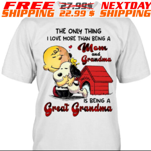 Charlie Brown And Snoopy The Only Thing  I Love More Than Being A Mom And Grandma Is Being A Great Grandma Shirt
