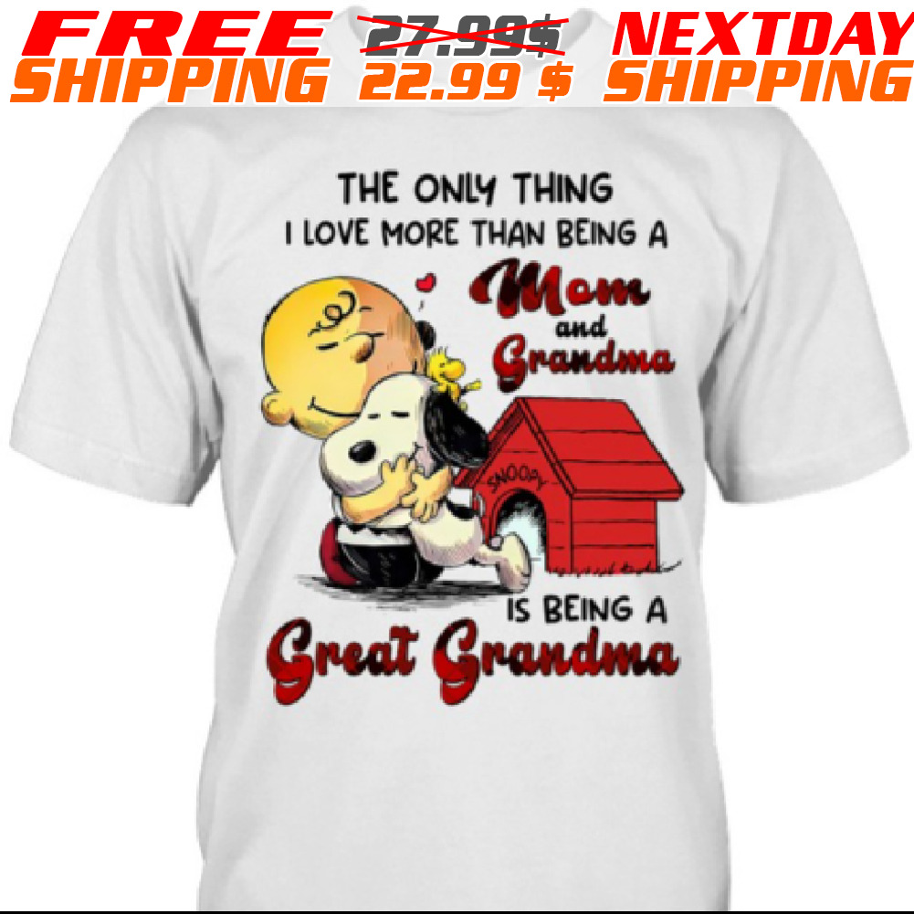 Charlie Brown And Snoopy The Only Thing I Love More Than Being A Mom And Grandma Is Being A Great Grandma Shirt