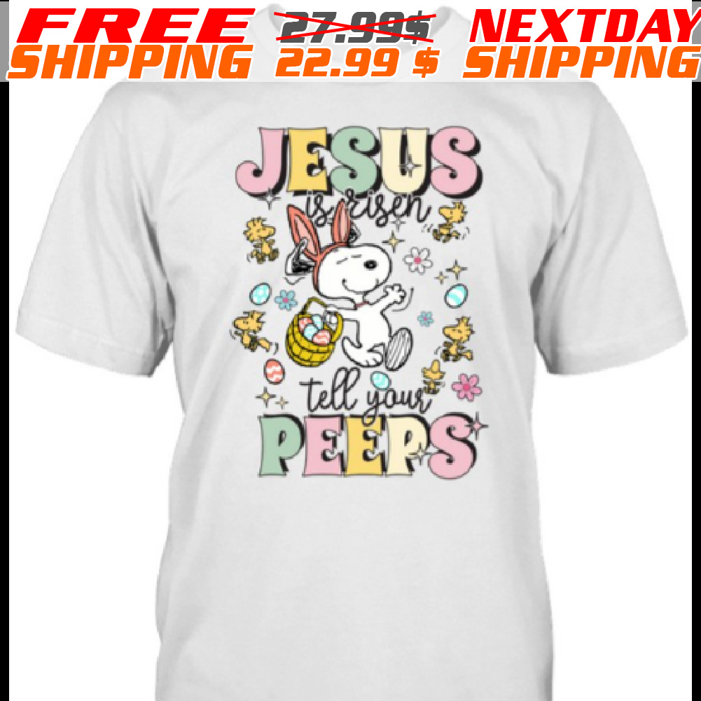 Snoopy Jesus Is Rigen Tell Your Peeps Shirt