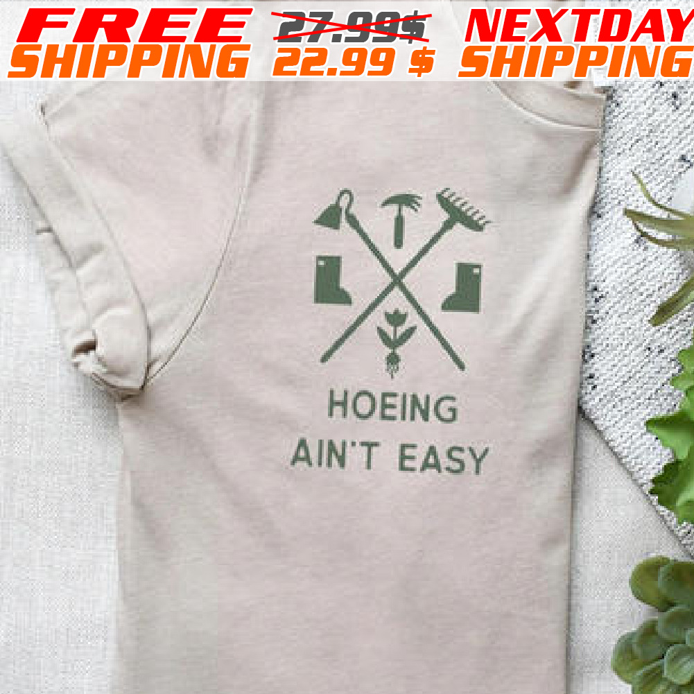 Hoeing Ain't Easy Shirt