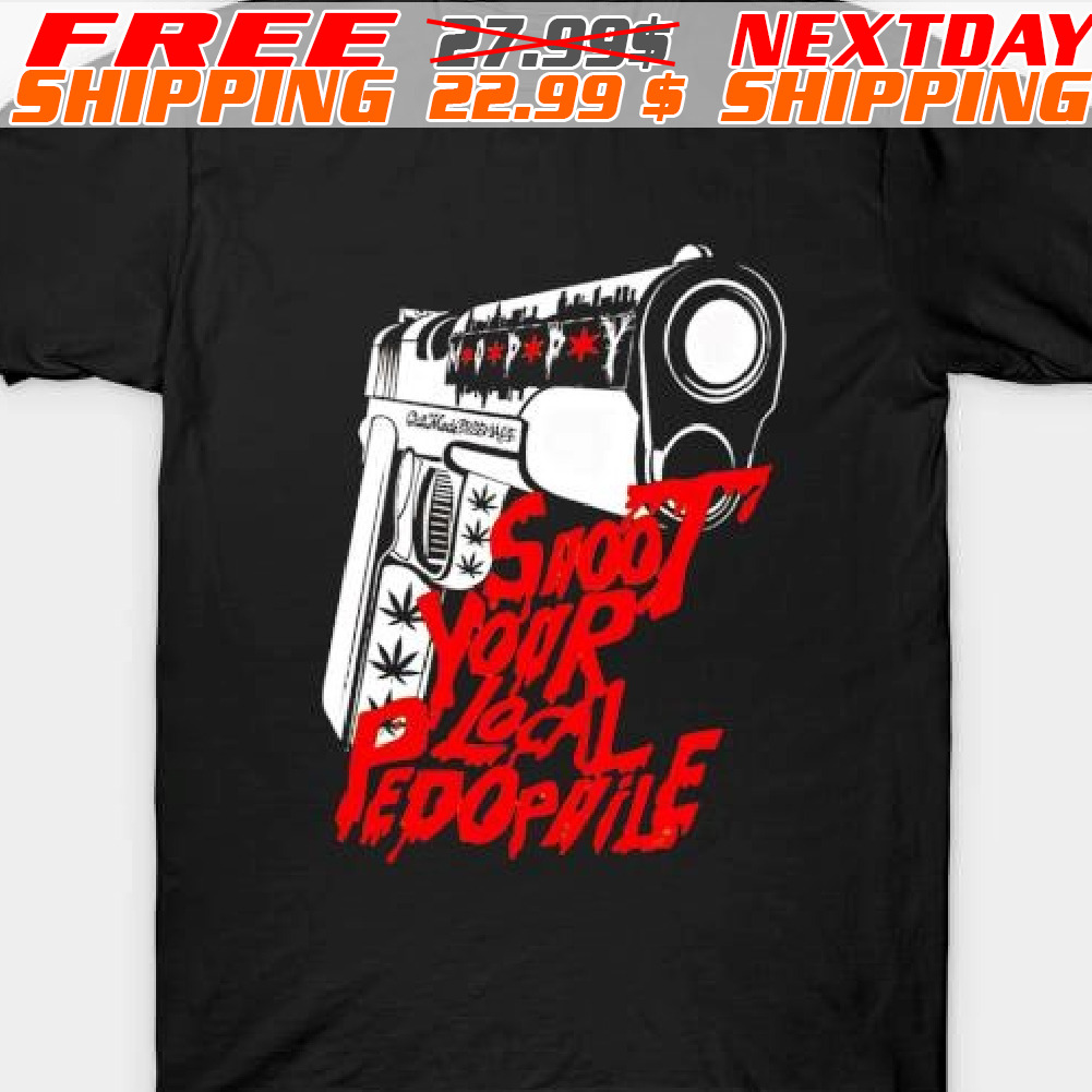 Gun Shoot Your Local Pedophile Shirt
