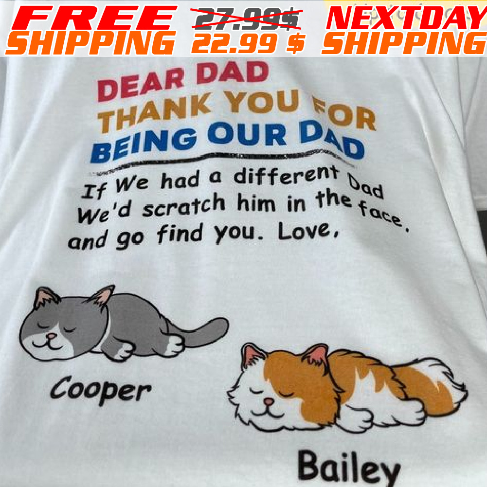 Dear Dad Thank You For Being My Dad If I Had A Different Dad I'd Bite Him On The Butt, And Go Find You Live Shirt Dear Dad Thank You For Being My Dad If I Had A Different Dad I'd Bite Him On The Butt, And Go Find You Live Shirt