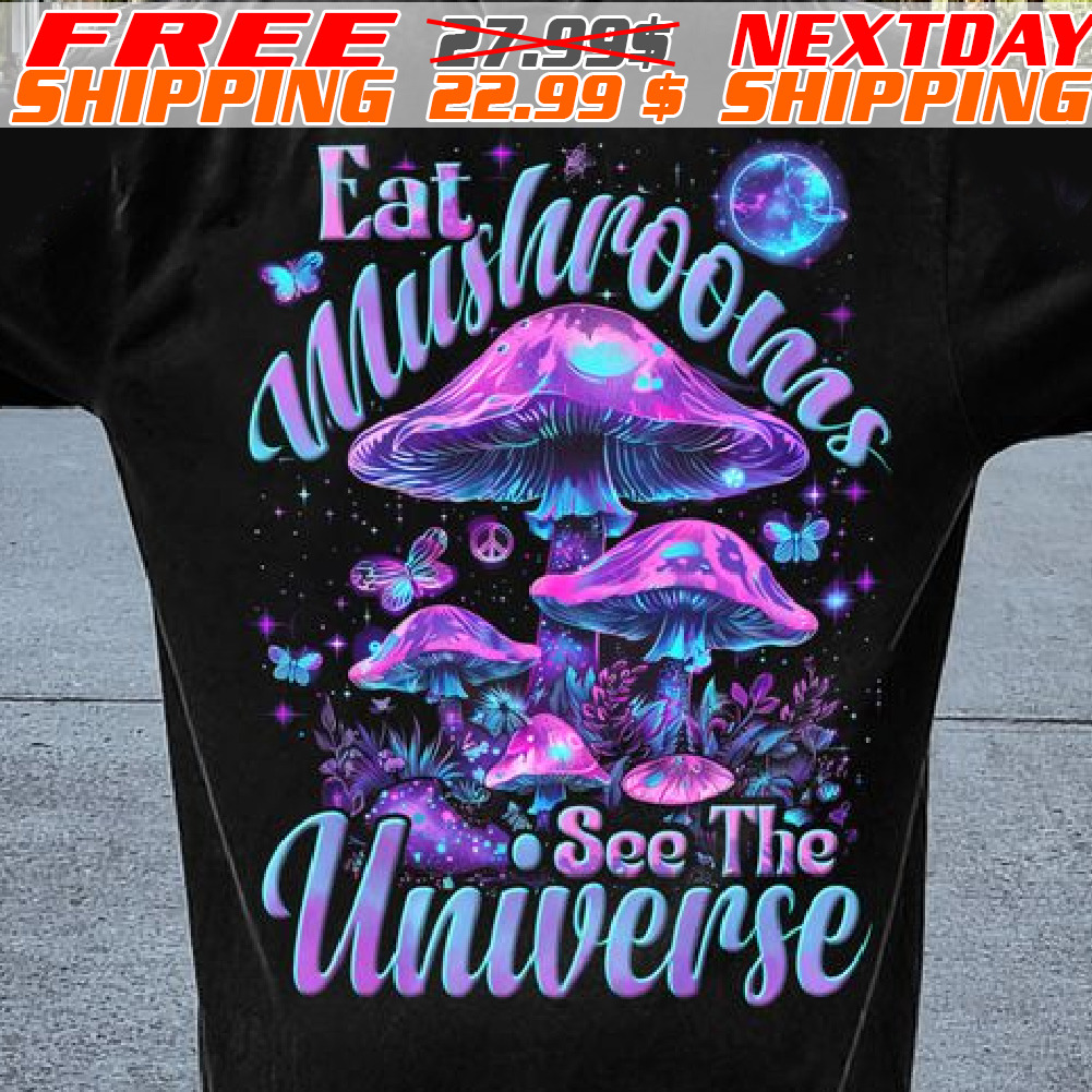 Eat Mushrooms See The Universe Shirt