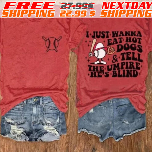 I Just Warna Eat Hot Dogs Tell The Umpire He's Blind Shirt