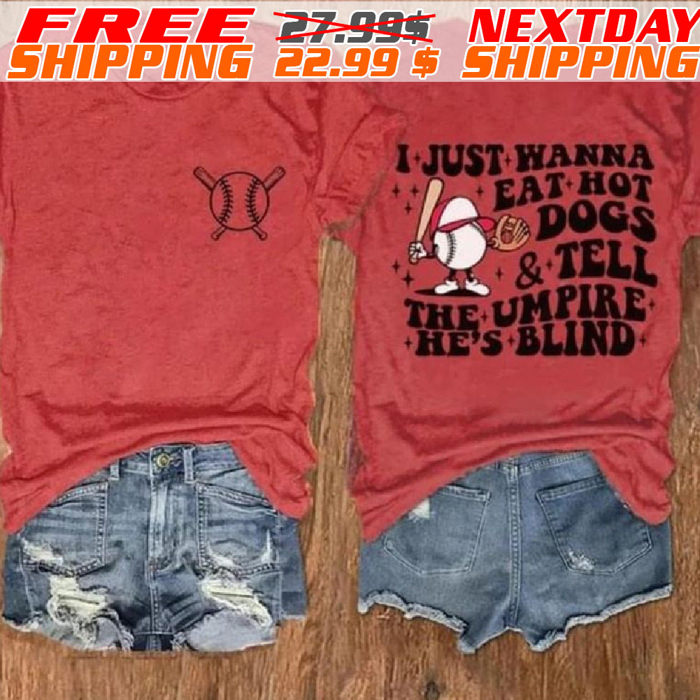 I Just Warna Eat Hot Dogs Tell The Umpire He's Blind Shirt