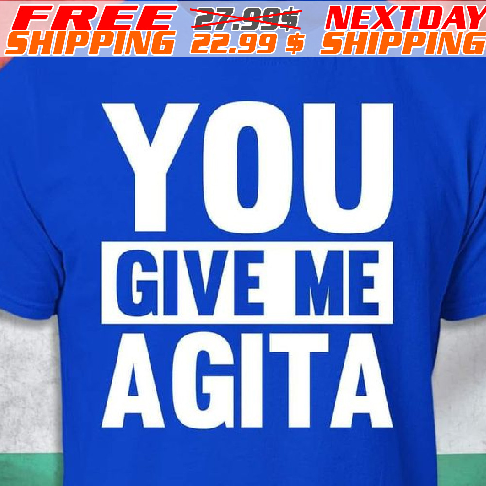 You Give Me Agita Shirt