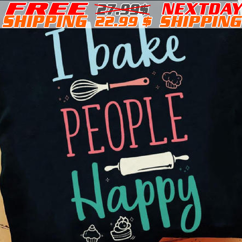 I Bake People Happy Shirt