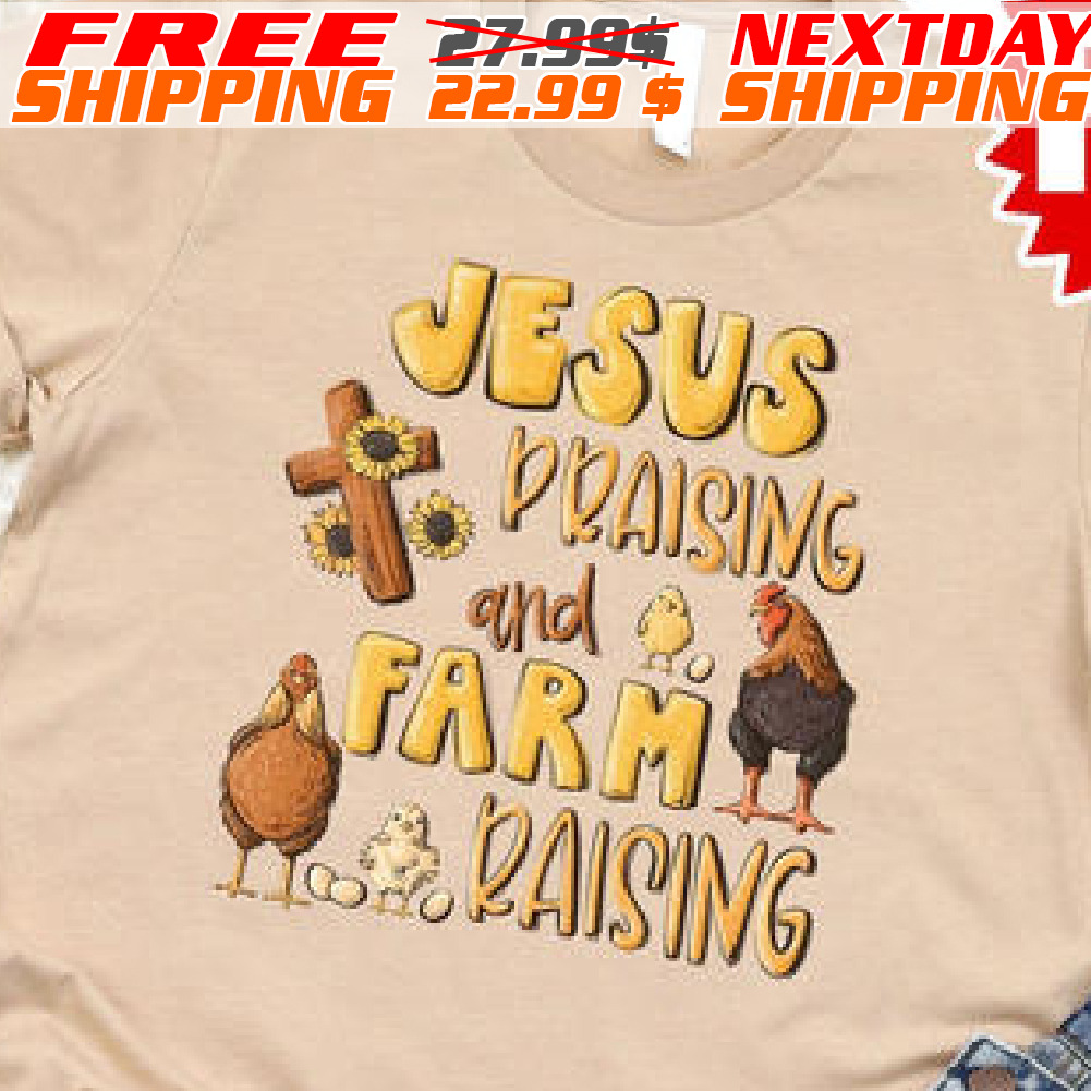 Cross Chicken Jesus Praising And Farm Raising Shirt