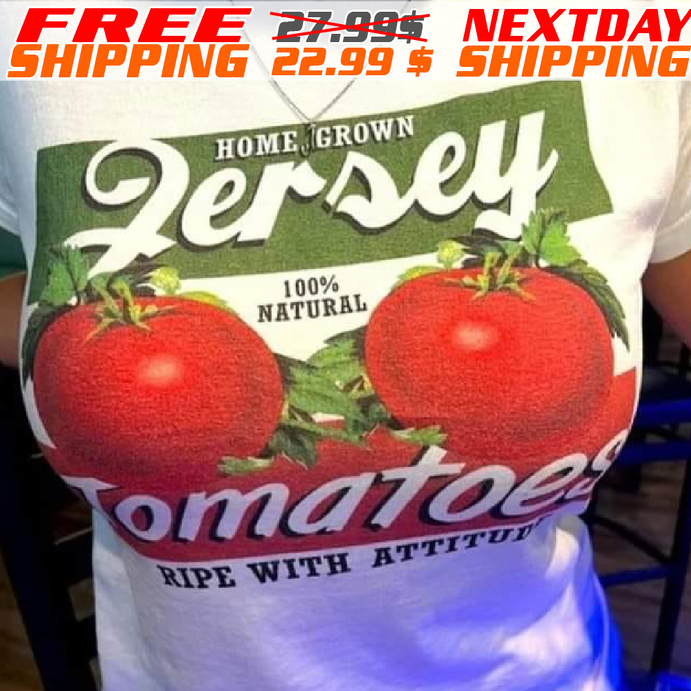 Homegrown Jersey Tomatoes Ripe With Attitude Shirt