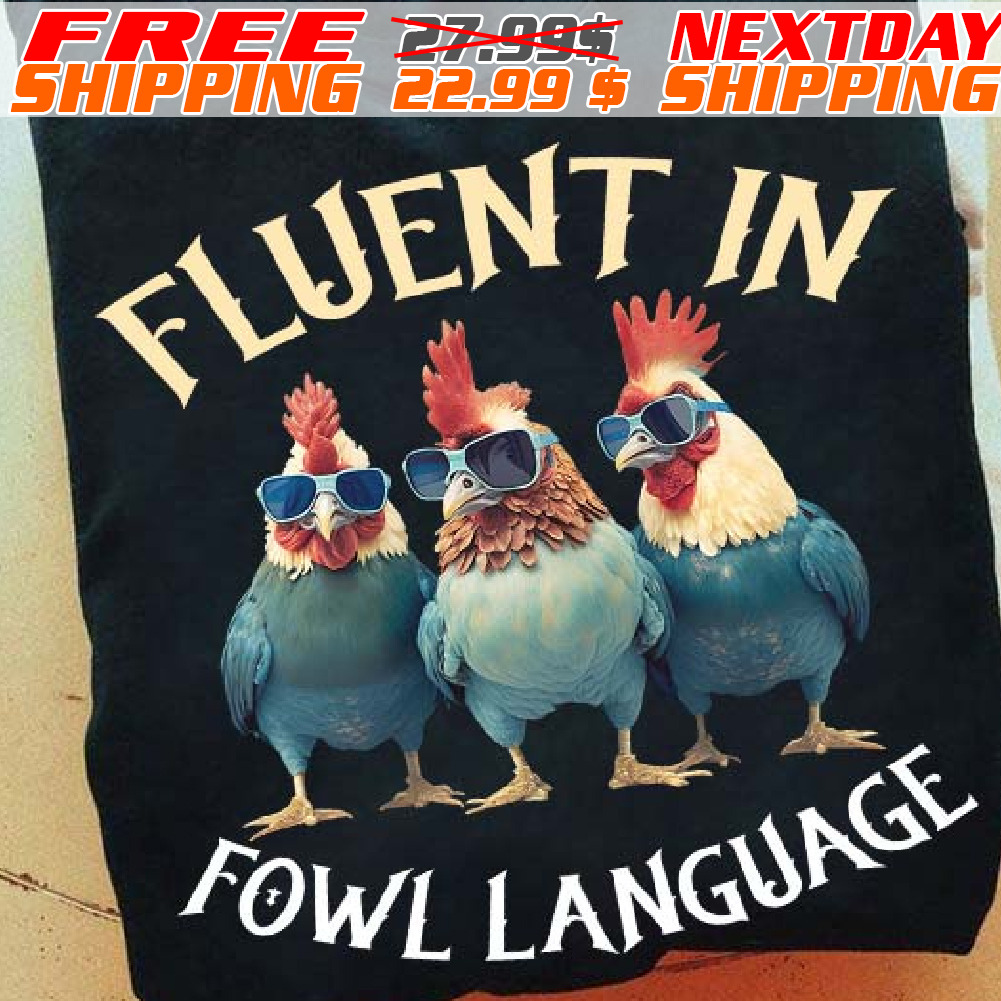 Chickens Fluent In Fowl Language Shirt