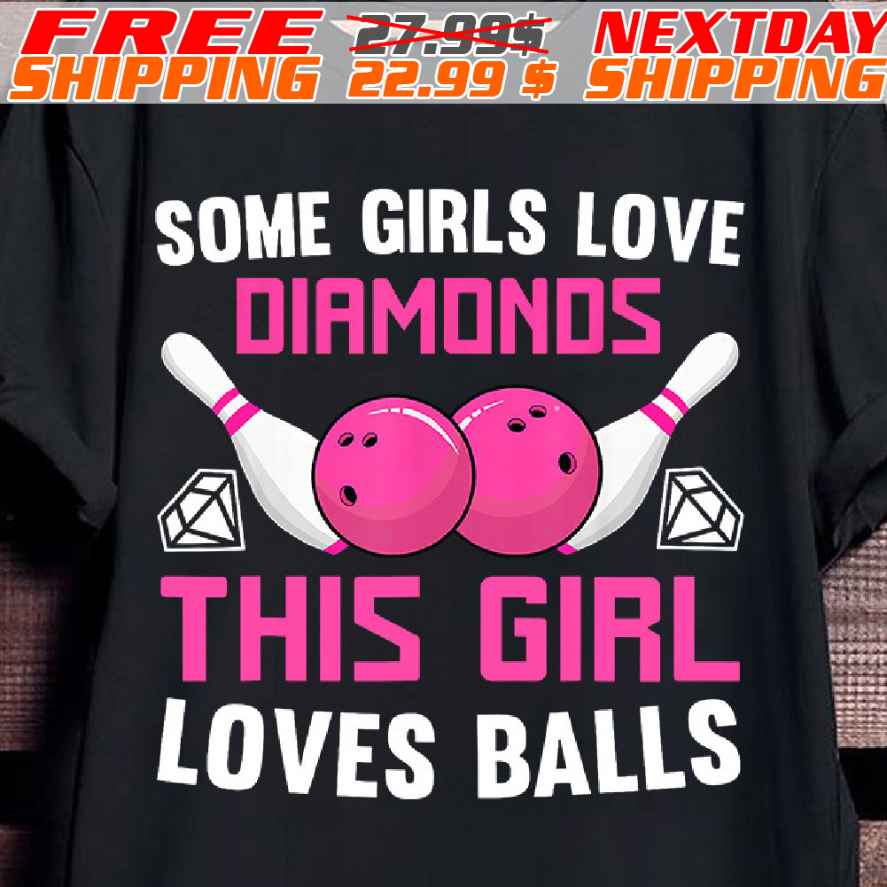 Some Girls Love Diamonds This Girl Loves Balls Shirt