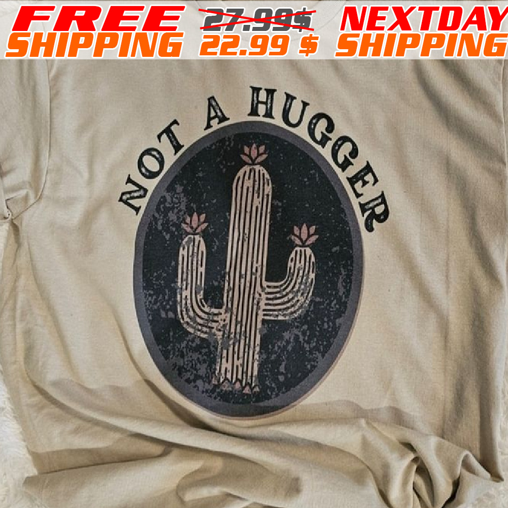 Not A Hugger Cactus Shirt