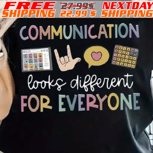 Communication Looks Different For Everyone Shirt