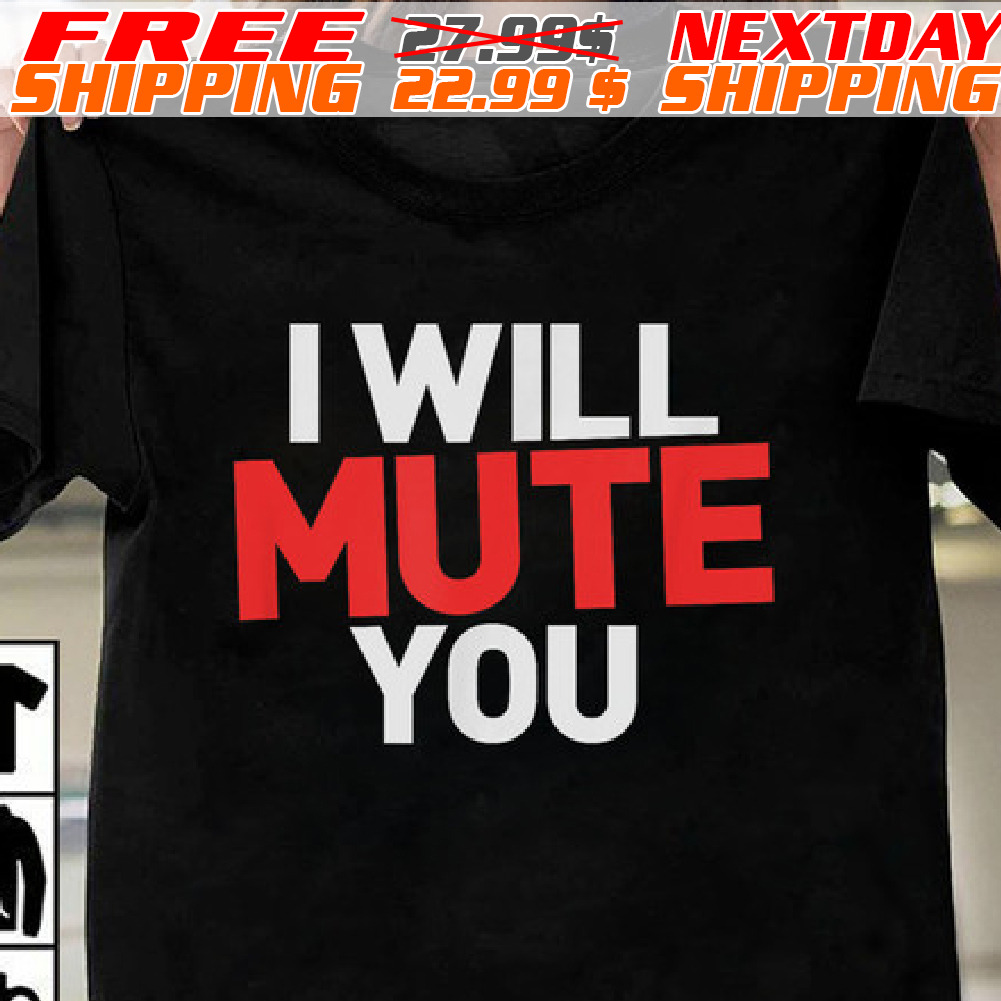 I Will Mute You Shirt