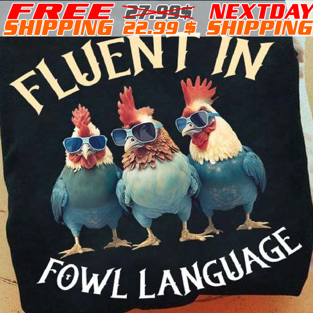 Chicken Fluent In Fowl Language Shirt