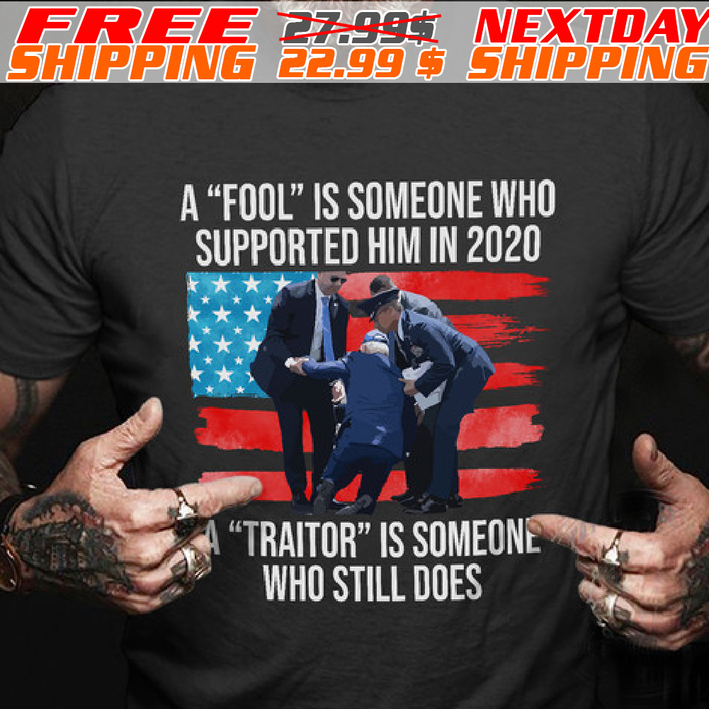 America Flag A "fool" Is Someone Who Supported Him In 2020 "traitor" Is Someone Who Still Does Shirt