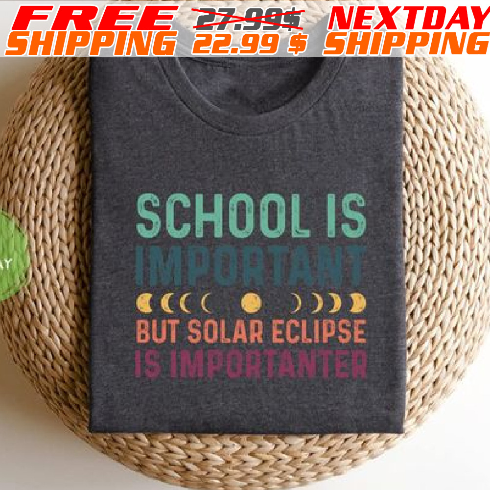 School Is Important But Solar Eclipse Is Importanter Shirt