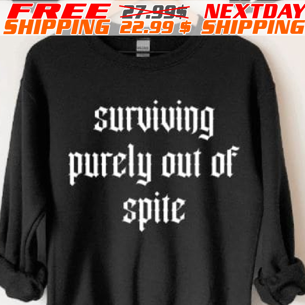 Surviving Purely Out Of Spite Shirt