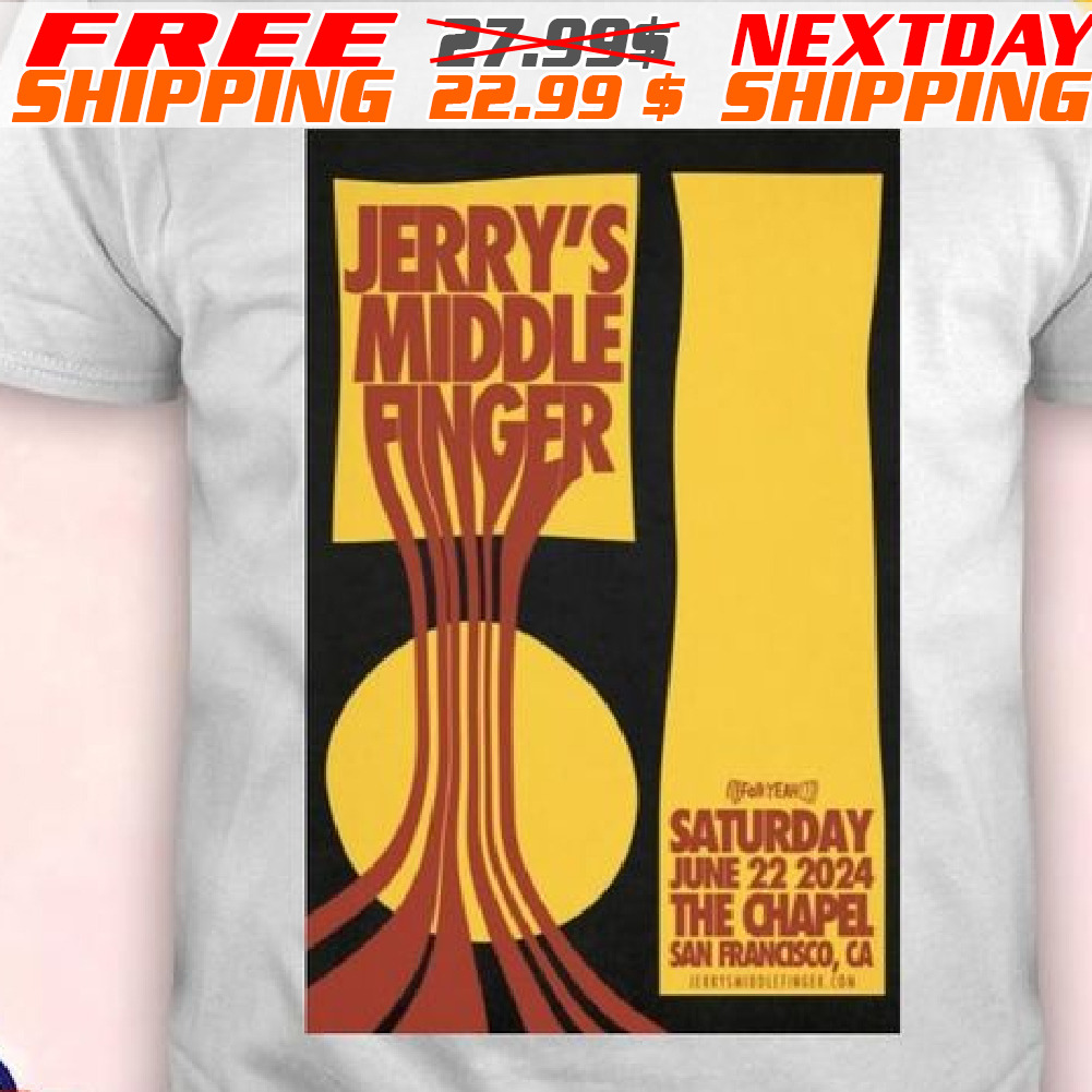 Jerry’s Middle Finger June 22, 2024 The Chapel San Francisco, CA Shirt