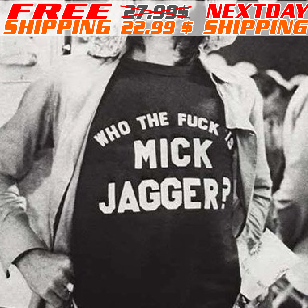 Who The Fick Is Mick Jagger Shirt
