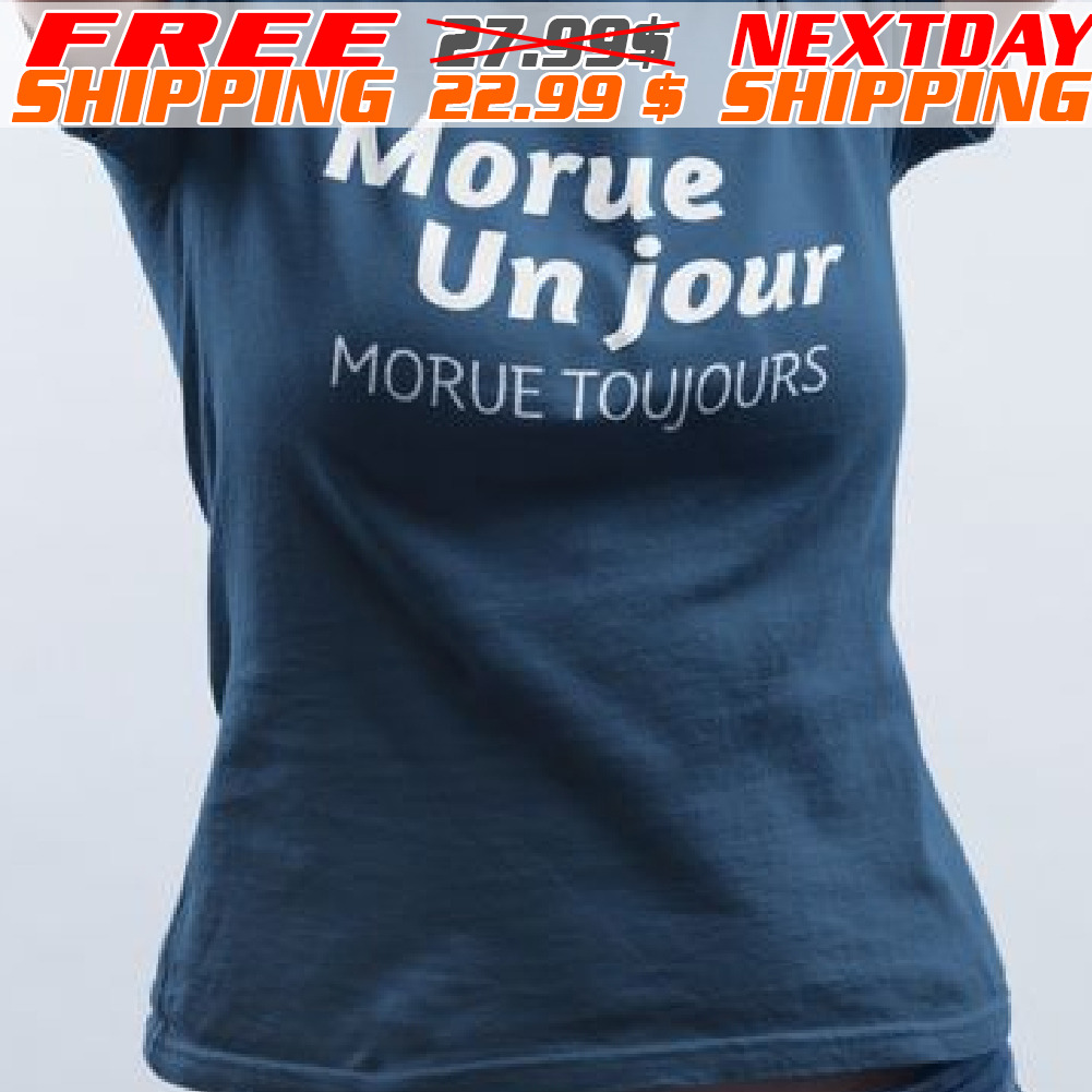 Morue Un Jour Morue Toujours Shirt
