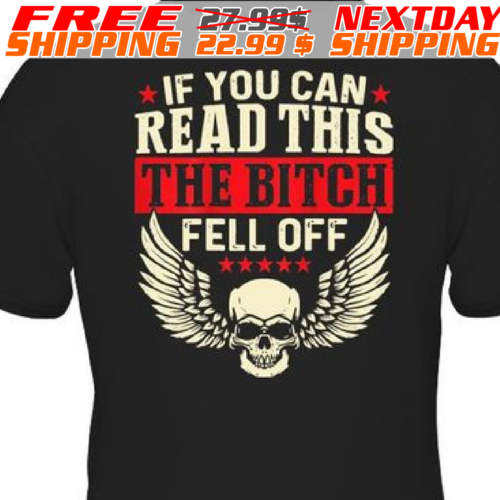 Skull Wings If You Can Read This The Bitch Fell Off Shirt
