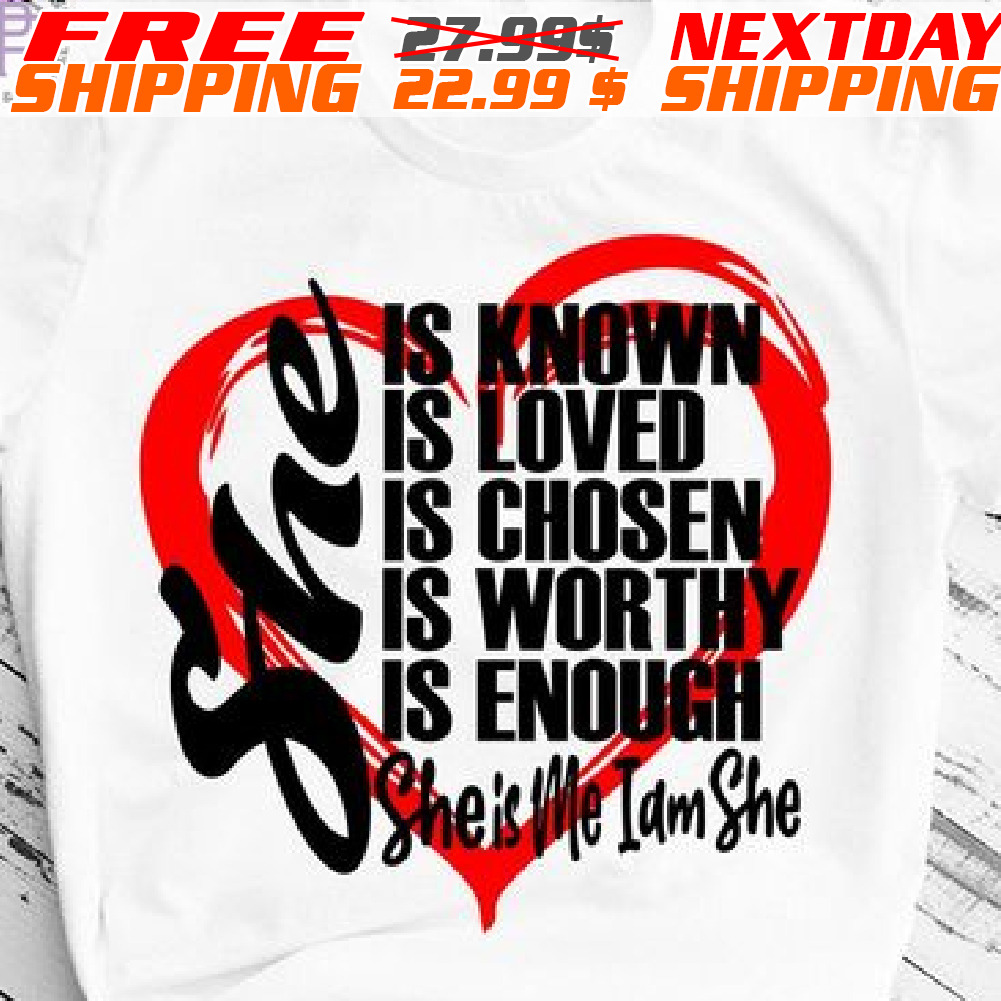 She is Known She is Me I am She Heart Shirt