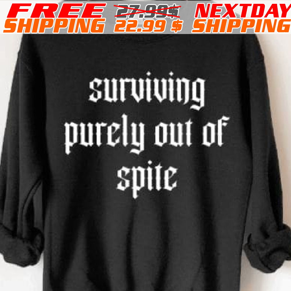 Surviving Purely Out Of Spite Shirt