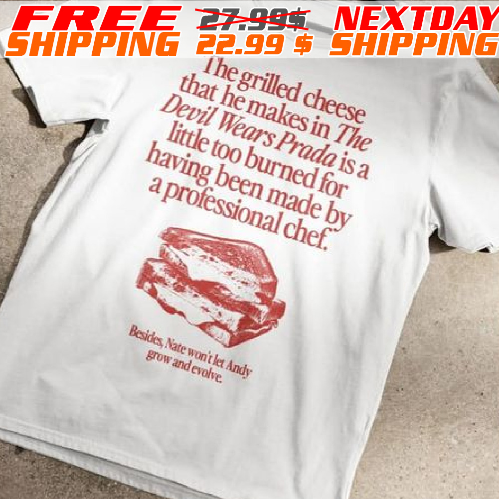The Grilled Cheese That He Makes In The Devil Wears Prada Is A Little Too Burned Shirt